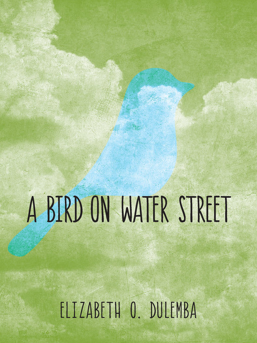 Title details for A Bird On Water Street by Elizabeth O. Dulemba - Available
